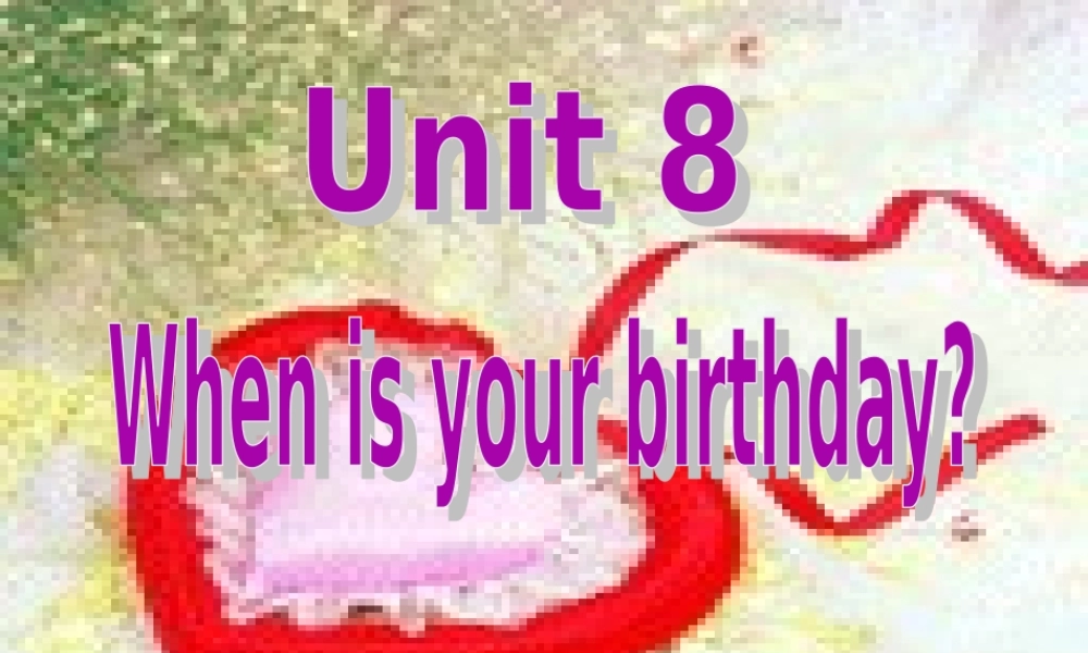 Unit8Whenisyourbirthday？课件-副本