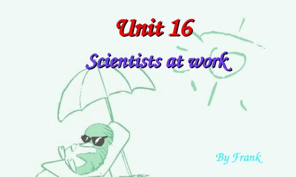 辽宁地区高一英语Unit16 Scientists at work 人教版 课件