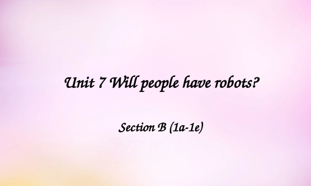 秋八年级英语上册 Unit 7 Will people have robots Section B(1a 1e)课件 (新版)人教新目标版 课件
