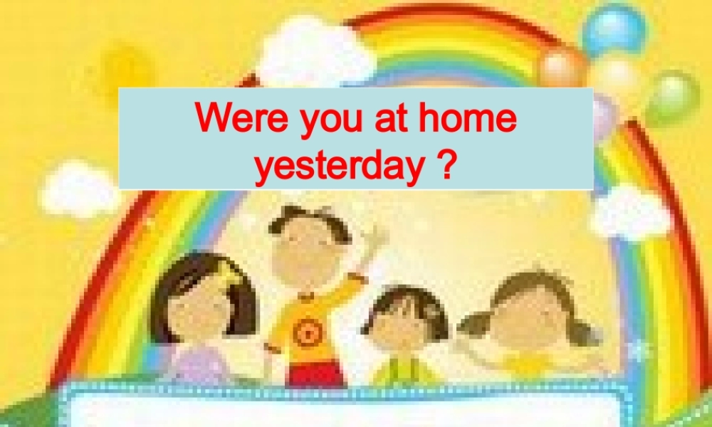 Were-you-at-home-yesterday？61