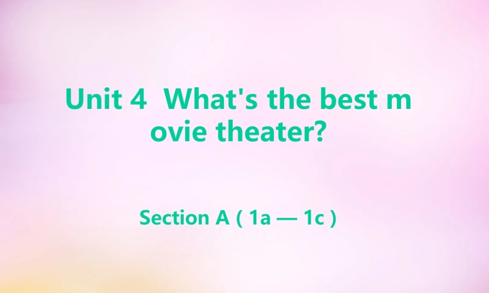 秋八年级英语上册 Unit 4 What s the best movie theater Section A(1a 1c)课件 (新版)人教新目标版 课件