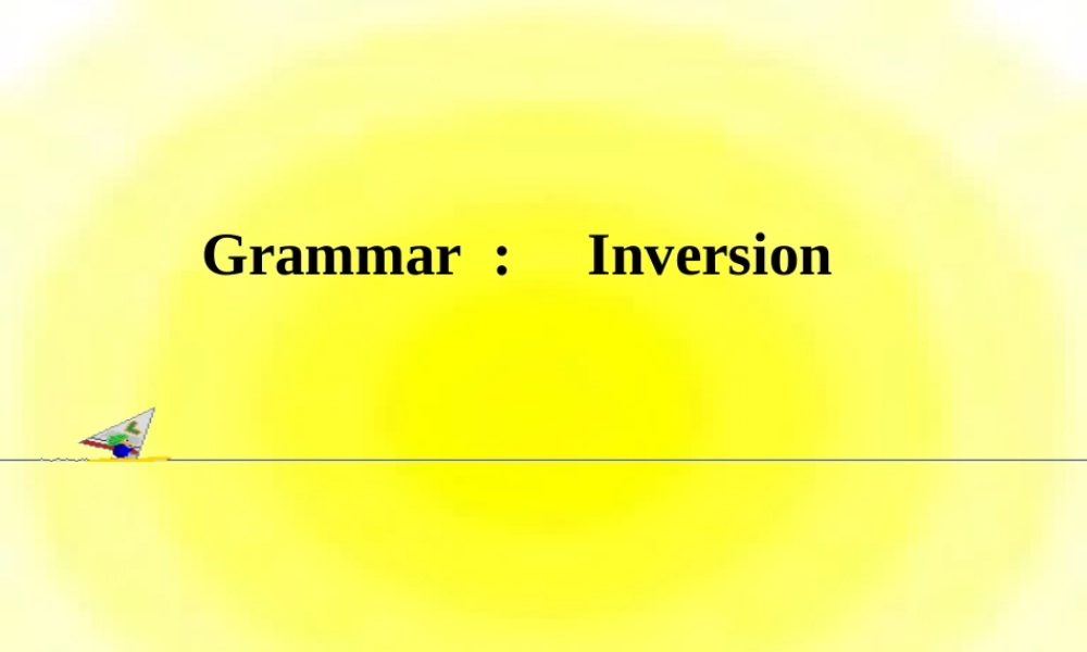 高二英语Unit9 Grammar-inversion 新课标 人教版 课件