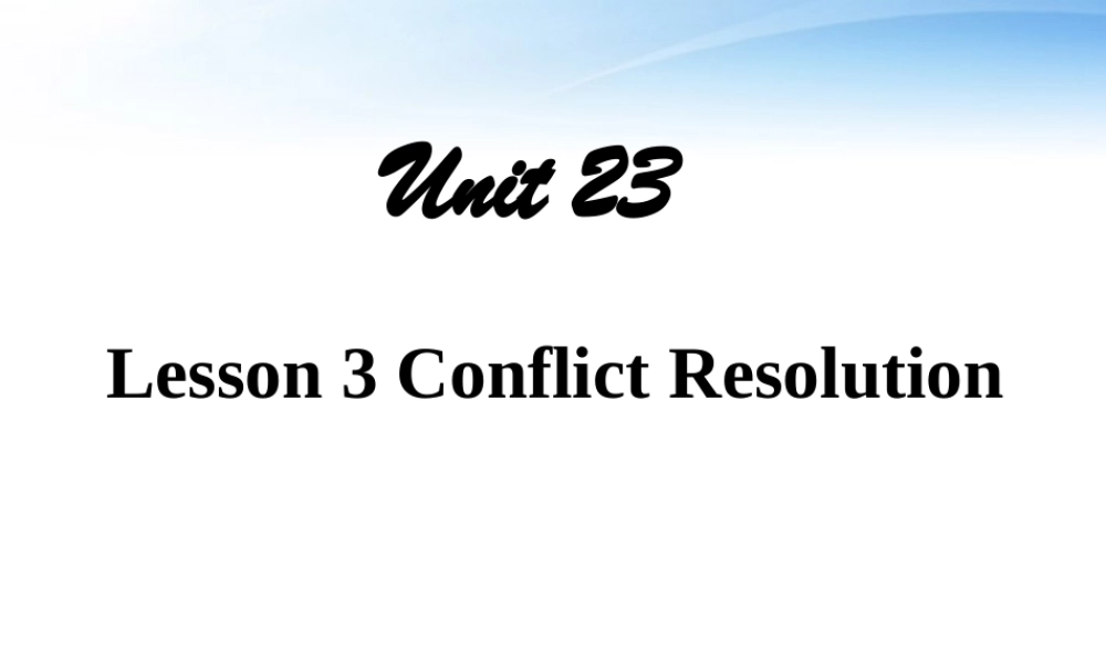 高中英语 Unit 23 Conflict Lesson 3 Conflict Resolution 课件2 北师大版选修8 课件