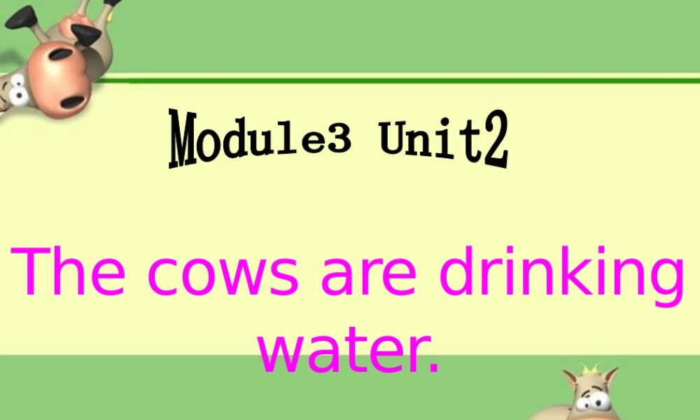 Unit2Thecowsaredrinkingwater.