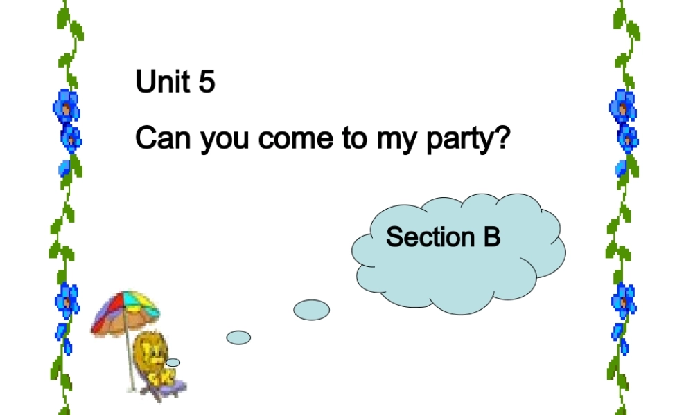 unit-5-Can-you-come-to-my-party--Section-B