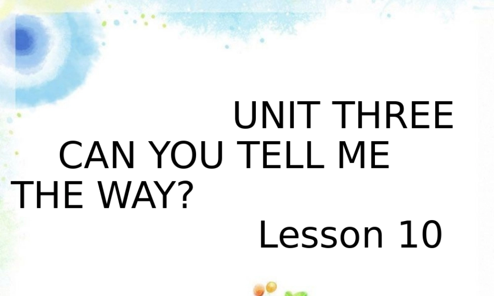 UNIT-THREE-CAN-YOU-TELL-ME-THE-WAY-Lesson-10-课件2