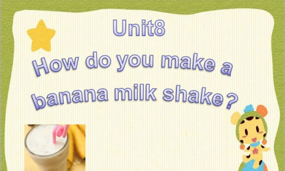 Unit8Howdoyoumakeabananamilkshake