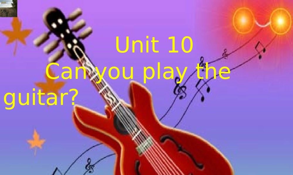 [316384][课件]七年级上学期-unit-10-can-you-play-the-guitar
