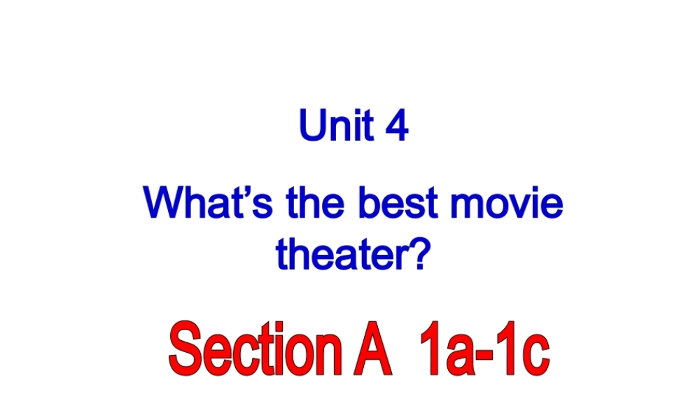 Unit-4-What’s-the-best-movie-theater-section-A-1a-1c课件