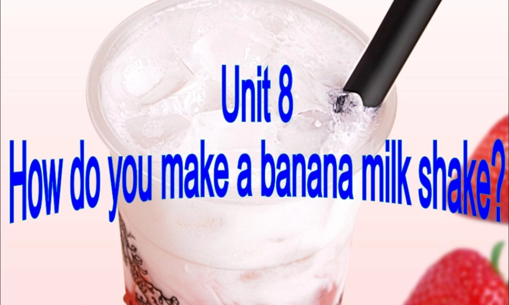 unit-8-how-do-you-make-a-banana-milk-shake-section-a-1a-2d-课件
