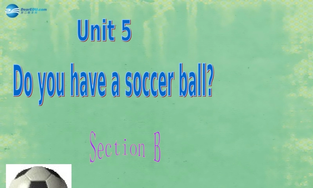 新疆生产建设兵团第五师八十六团一中七年级英语上册 Unit 5 Do you have a soccer ball？Section B课件 (新版)人教新目标版 课件