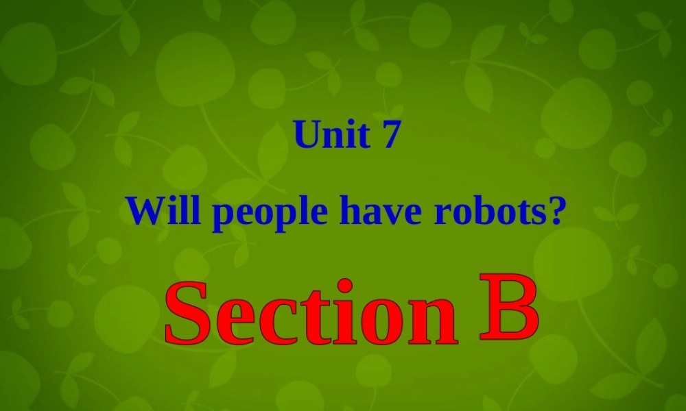 八年级英语上册 Unit 7 Will people have robots Section B课件 (新版)人教新目标版 课件