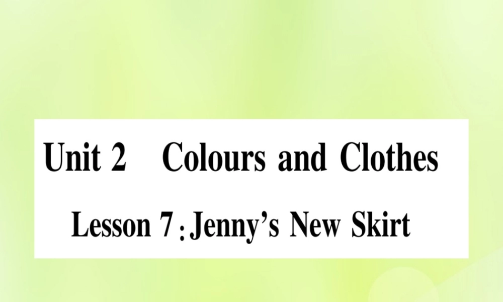 七年级英语上册 Unit 2 Colours and Clothes Lesson 7 Jenny s New Skirt课件 (新版)冀教版 课件