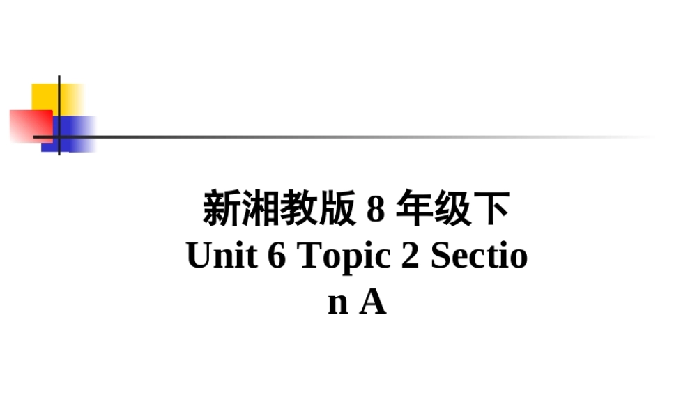 八年级英语Unit 6 Topic 2 Section A 课件湘教版 课件