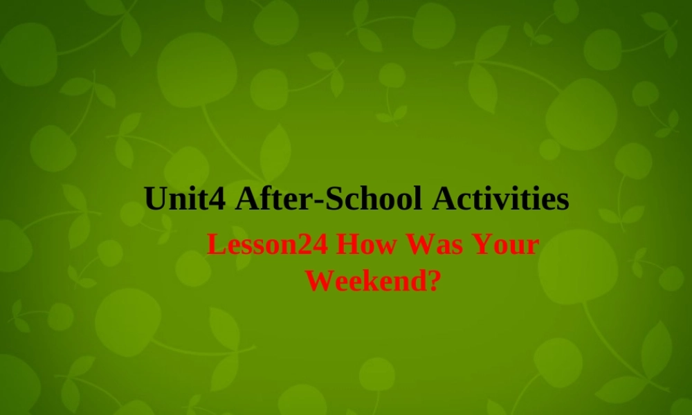 七年级英语下册 Unit 4 After School Activities Lesson 24 How was Your Weekend课件 (新版)冀教版 课件