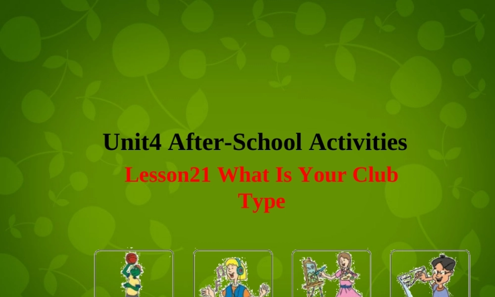七年级英语下册 Unit 4 After School Activities Lesson 21 What Is Your Club Type课件 (新版)冀教版 课件