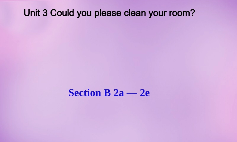 八年级英语下册 Unit 3 Could you please clean your room Period 4课件 (新版)人教新目标版 课件