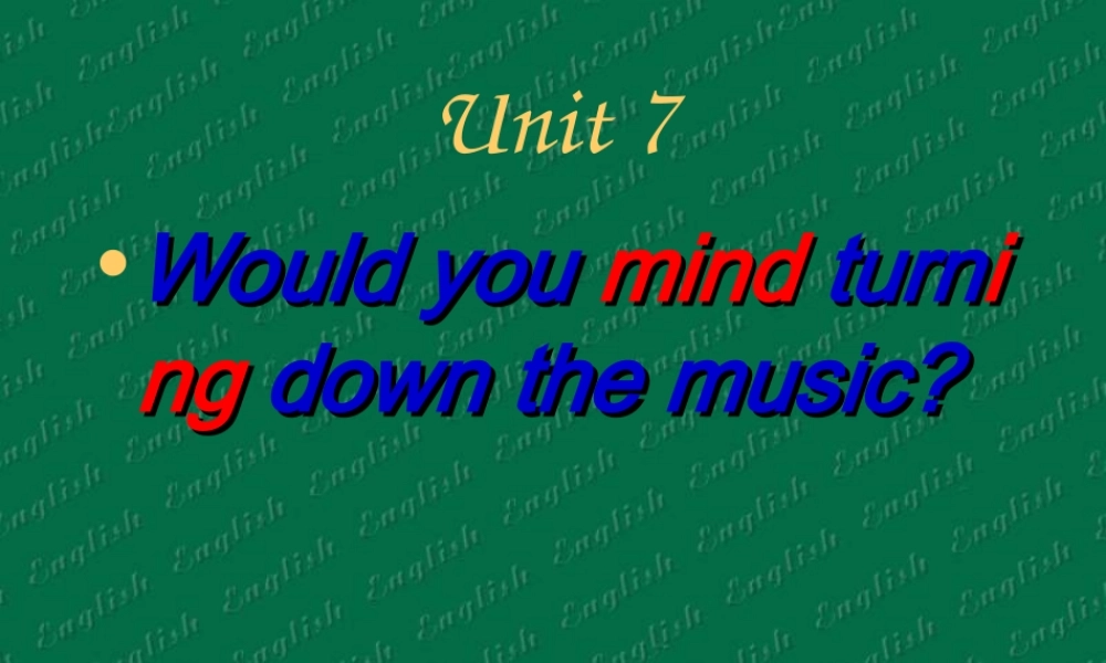 八年级英语Would you mind turning down the music课件