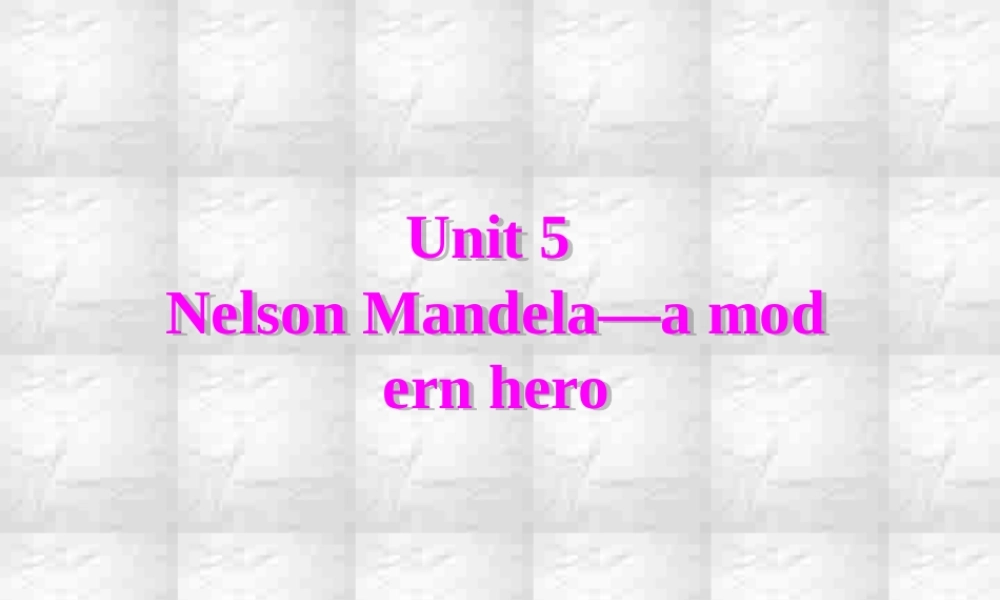 广东地区高一英语Unit5 Nelson Mandela-a modern hero课件 新课标 人教版 必修1 课件