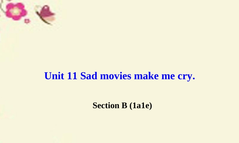 九年级英语全册 Unit 11 Sad movies make me cry Section B(1a 1e)课件 (新版)人教新目标版 课件