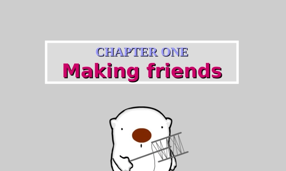 七年级英语上册 CHAPTER ONE Making friends Listening课件 牛津深圳版 课件