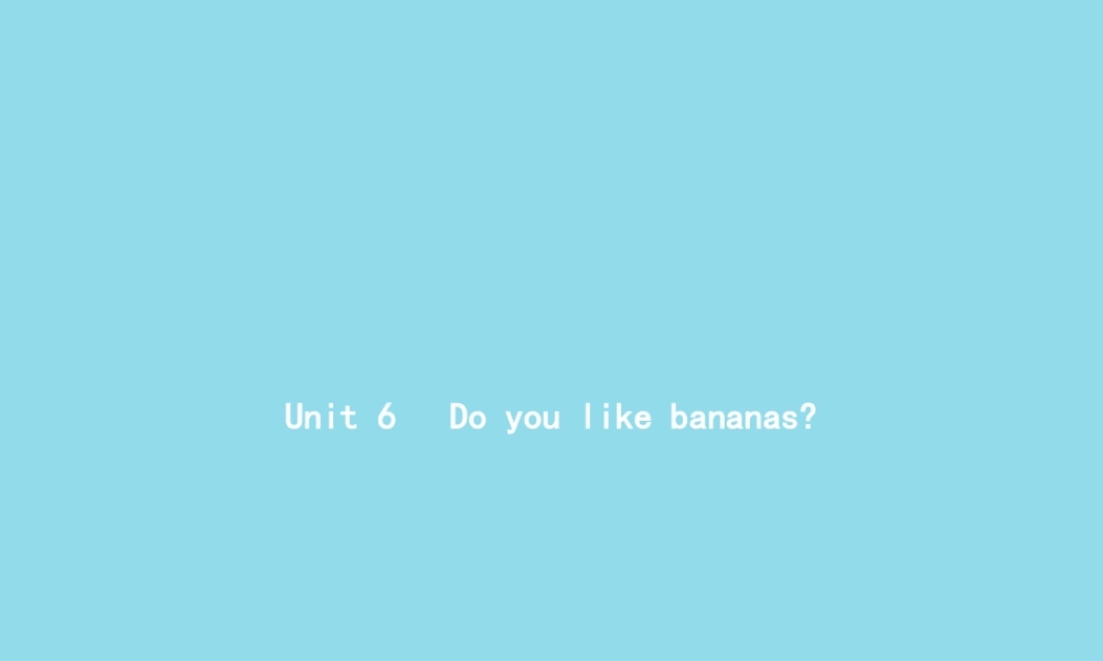七年级英语上册 Unit 6 Do you like bananas Section A(1a 1c)课件 (新版)人教新目标版 课件