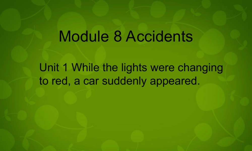 八年级英语上册 Module 8 Unit 1 While the lights were changing to red, a car suddenly appeared课件 外研版 课件