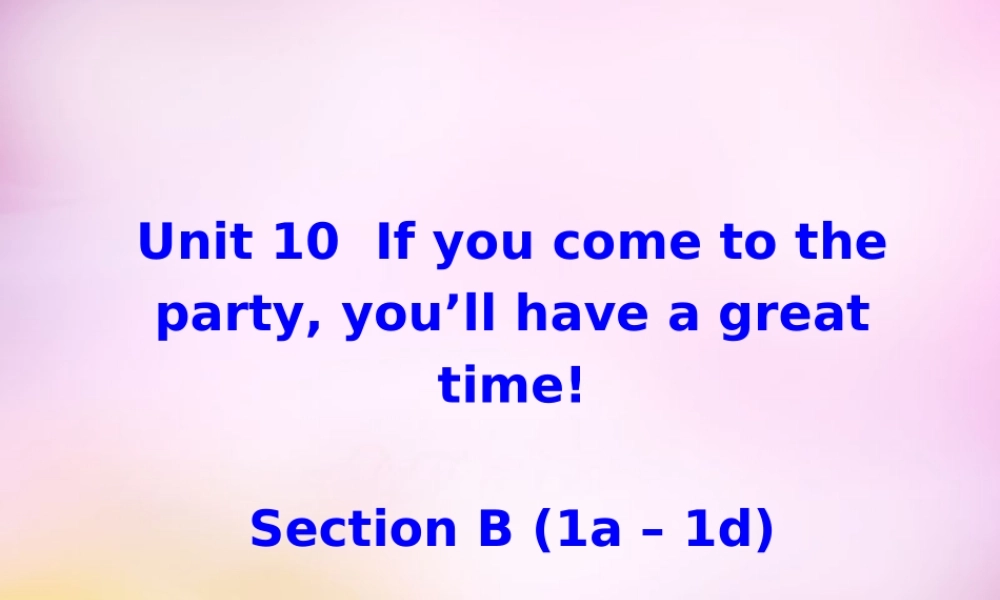 八年级英语上册 Unit 10 If you go to the party，you'll have a great time section B(1a 1d)课件 (新版)人教新目标版 课件