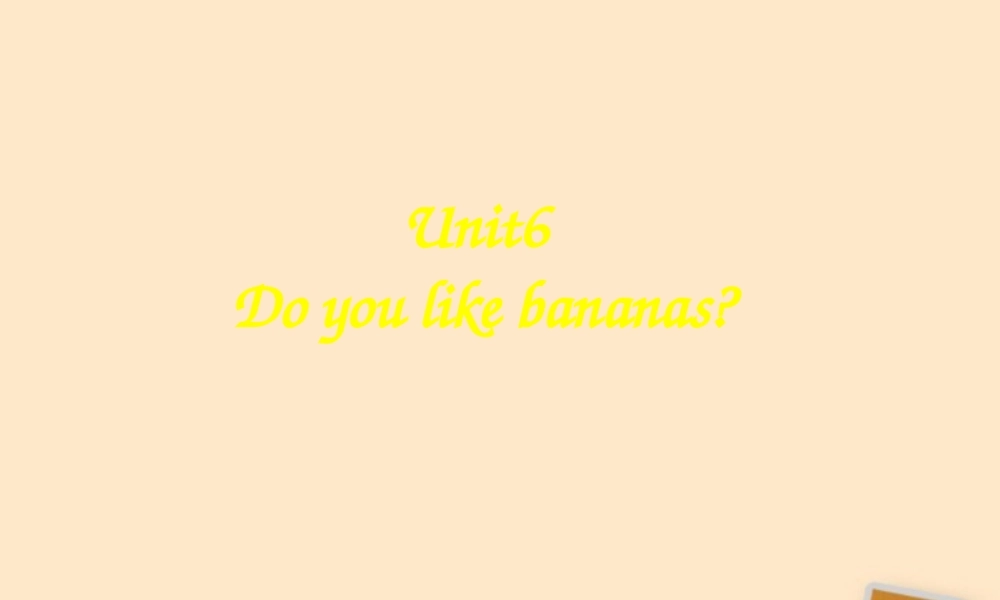 中学七年级英语 (Unit6 Do you like bananas)课件