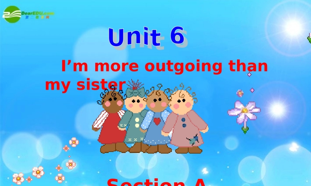 八年级英语上册 Unit 6 I m more outgoing than my sister Section A课件 人教新目标版 课件
