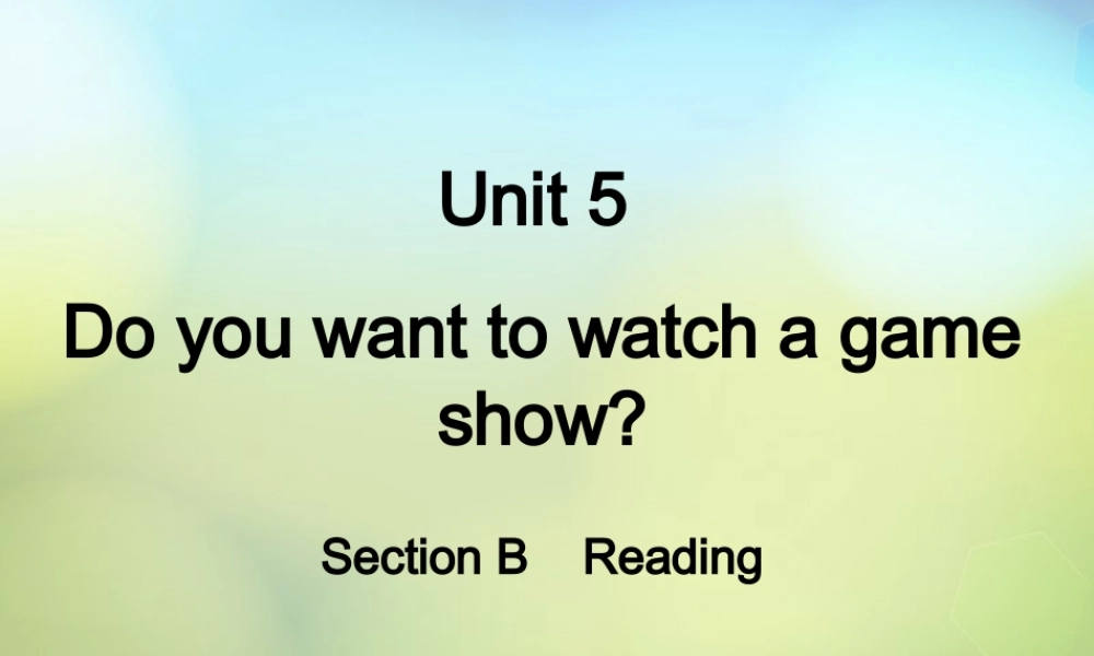 八年级英语上册(Unit 5 Do you want to watch a game show Section B(Reading))课件 (新版)人教新目标版 课件