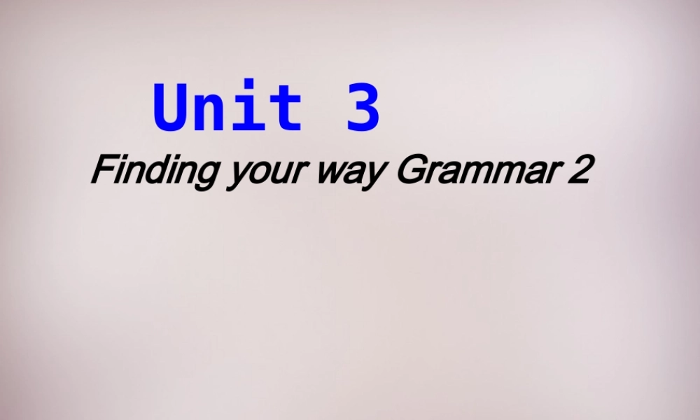 中学七年级英语下册 Unit 3 Finding your way Grammar 2课件 牛津版 课件