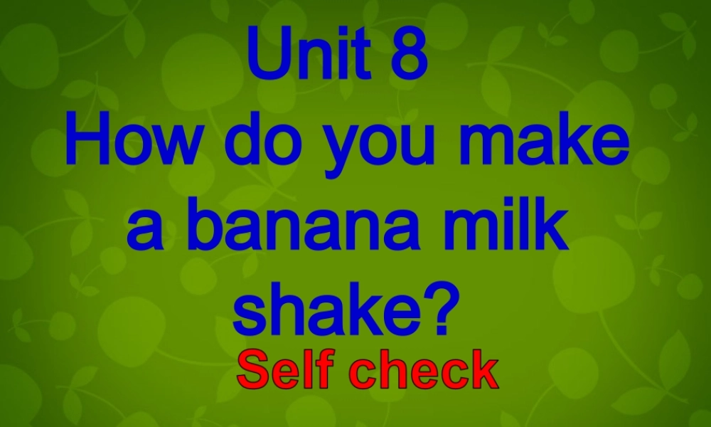 中学八年级英语上册 Unit 8 How do you make a banana milk shake Self Check课件 (新版)人教新目标版 课件