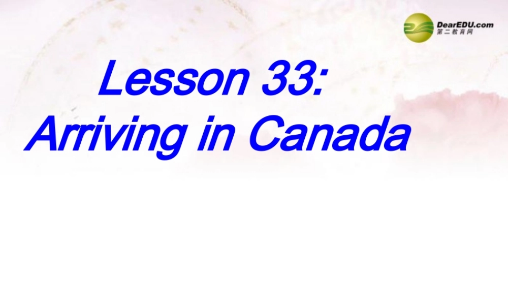 中学七年级英语下册 Lesson 33 Arriving in Canada课件 冀教版 课件