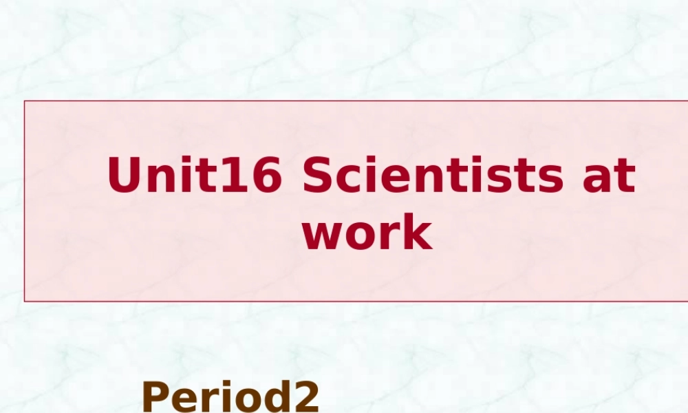 人教版高一英语Unit16 Scientists at work1 课件