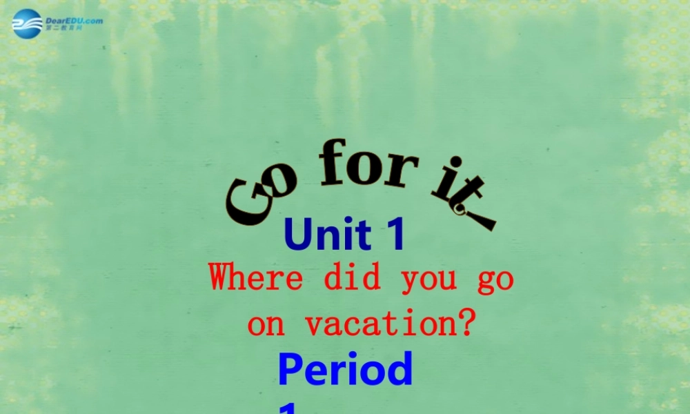 八年级英语上册 Unit 1 Where did you go on vacation？(第1课时)课件 (新版)人教新目标版 课件