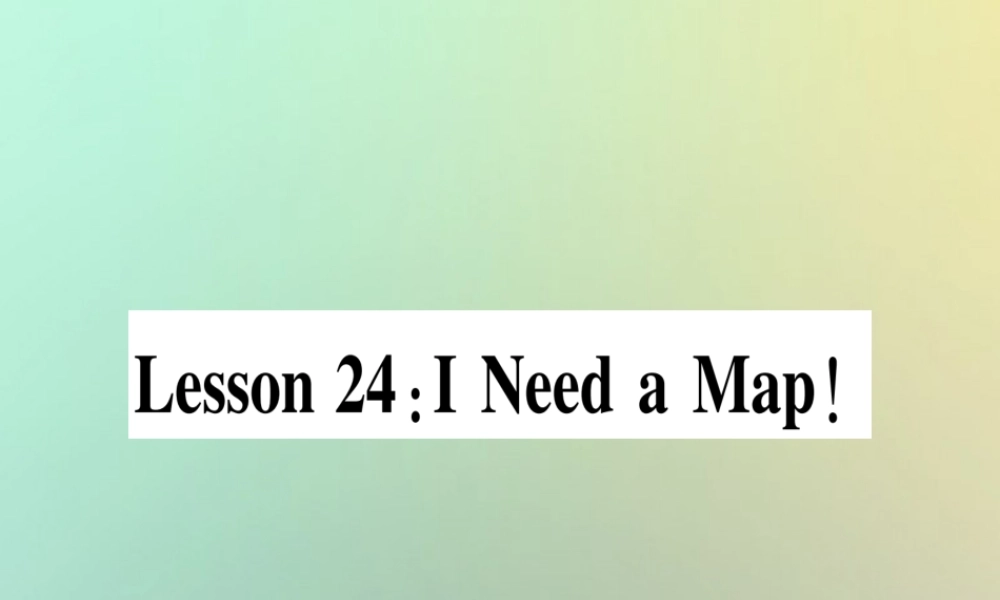 八年级英语上册 Unit 4 My Neighbourhood Lesson 24 I Need a Map课件 (新版)冀教版 课件