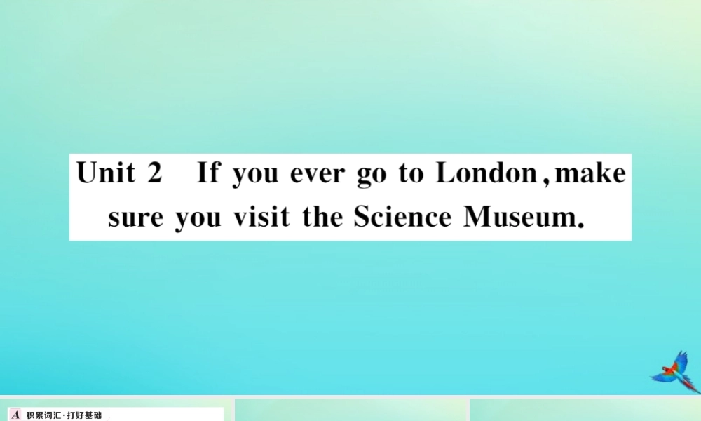 九年级英语上册 Module 5 Museums Unit 2 If you ever go to London，make sure you visit the Science Museum习题课件 (新版)外研版 课件