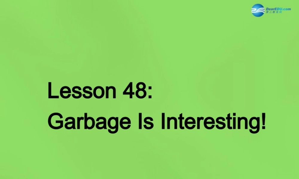 八年级英语下册 Unit 8 Lesson 48 Garbage Is Interesting课件 (新版)冀教版 课件