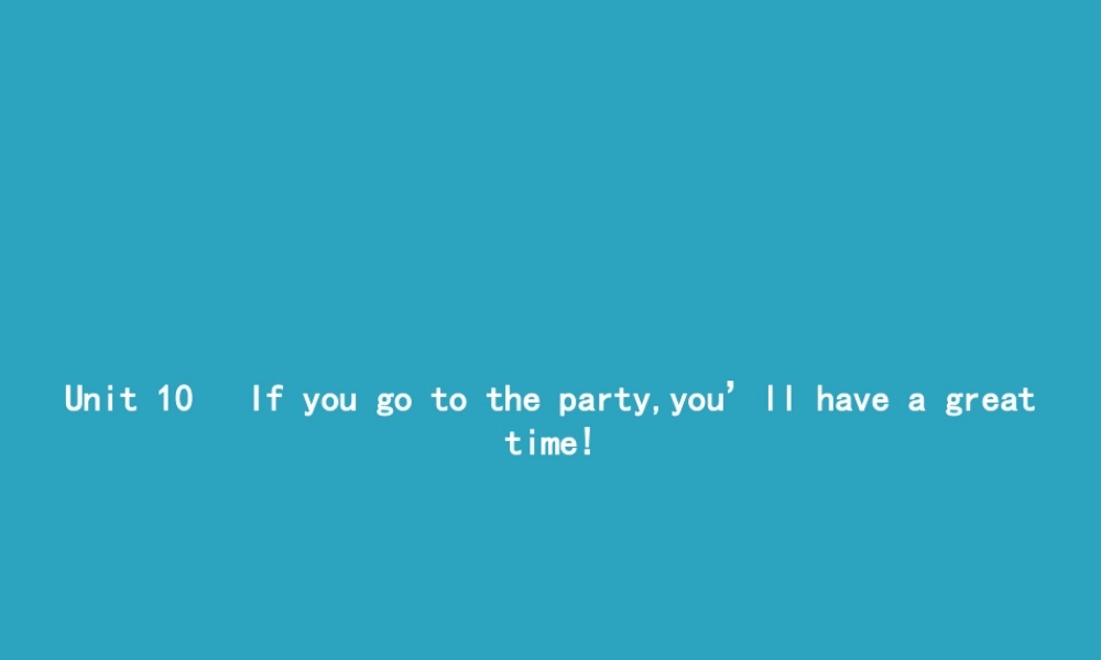 八年级英语上册 Unit 10 If you go to the party，you ll have a great time Section A(1a 1c)课件 (新版)人教新目标版 课件