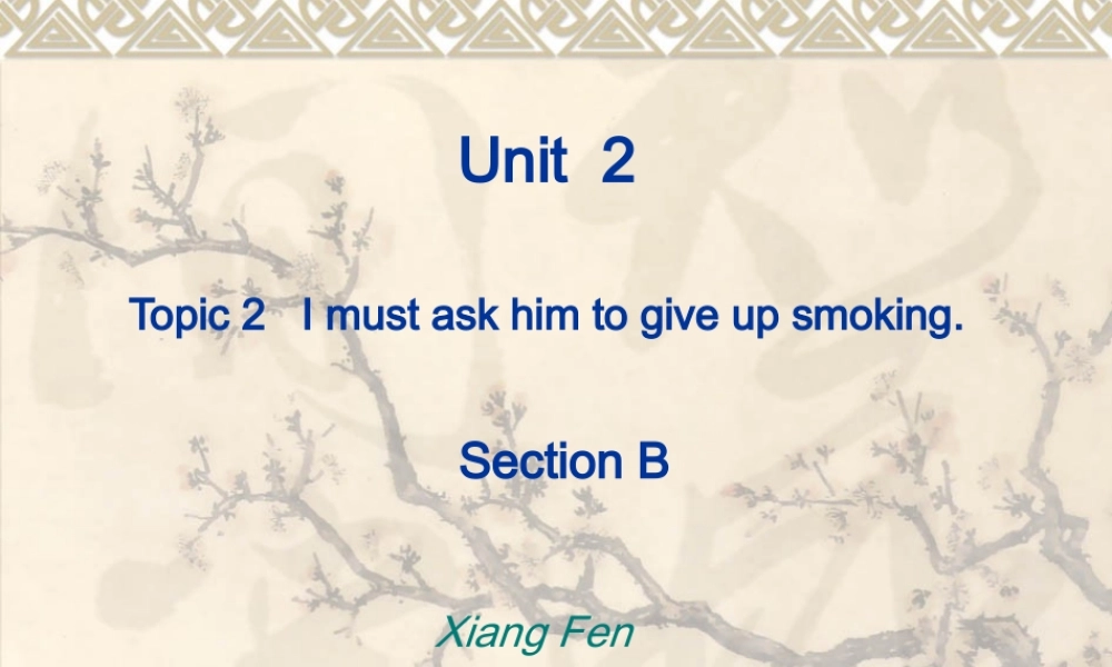 八年级英语Topic 2 I must ask him to give up smoking课件