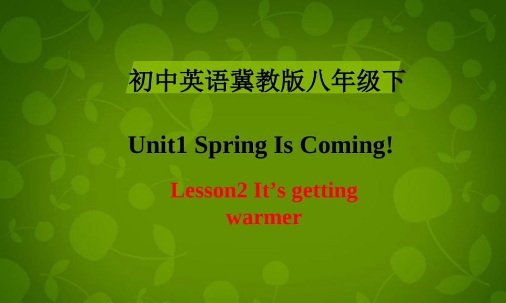八年级英语下册 Unit 1 Spring Is Coming lesson 2 It's Getting Warmer课件 (新版)冀教版 课件