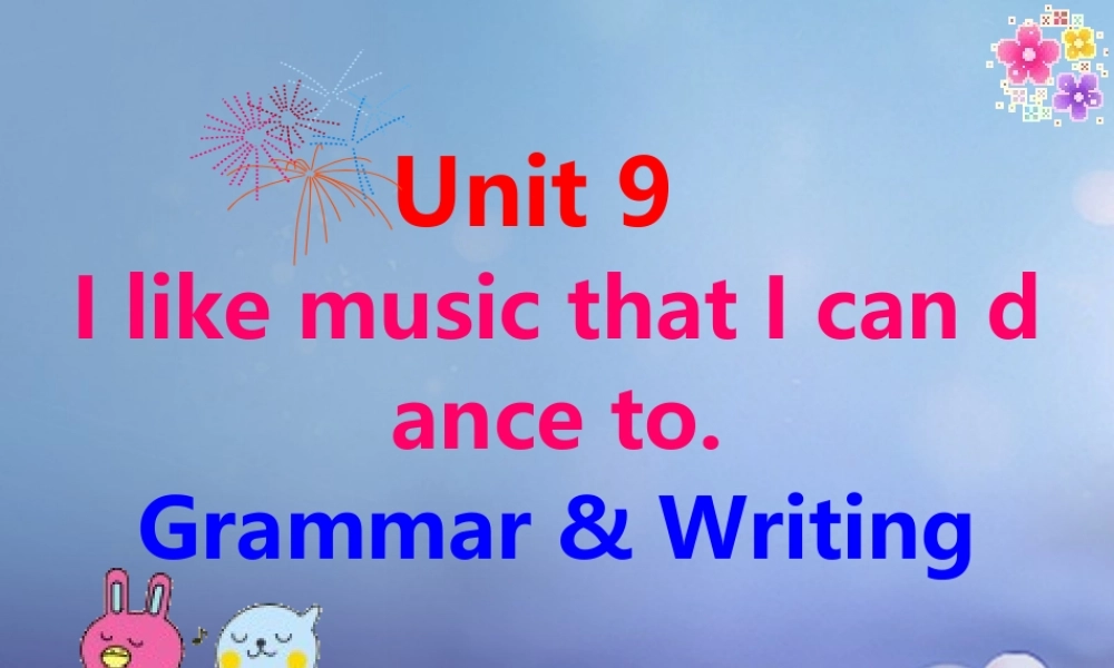 九年级英语全册 Unit 9 I like music that I can dance to Grammar  Writing课件 (新版)人教新目标版 课件