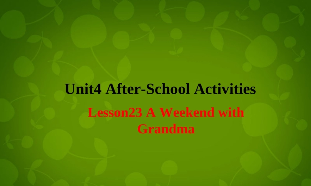 七年级英语下册 Unit 4 After School Activities Lesson 23 A Weekend with Grandma课件 (新版)冀教版 课件