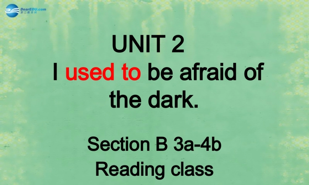 九年级英语全册 Unit 2 I used to be afraid of the dark课件3 人教新目标版 课件