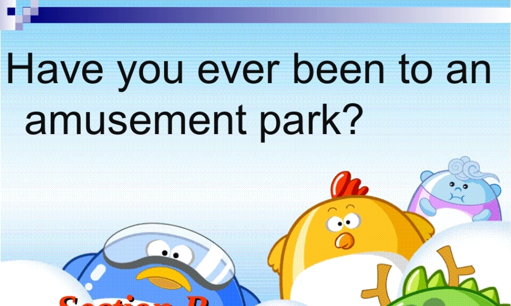 八年级英语下册 Unit9 Have you ever been to an amusement park 课件3 人教新目标版 课件