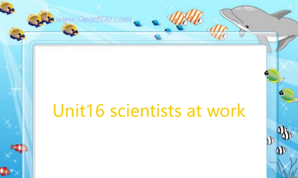新课标高一英语Unit16 Scientists at work1 课件