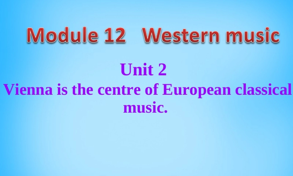 中学七年级英语下册 Module 12 Unit 2 Vienna is the centre of European classical music课件 (新版)外研版 课件