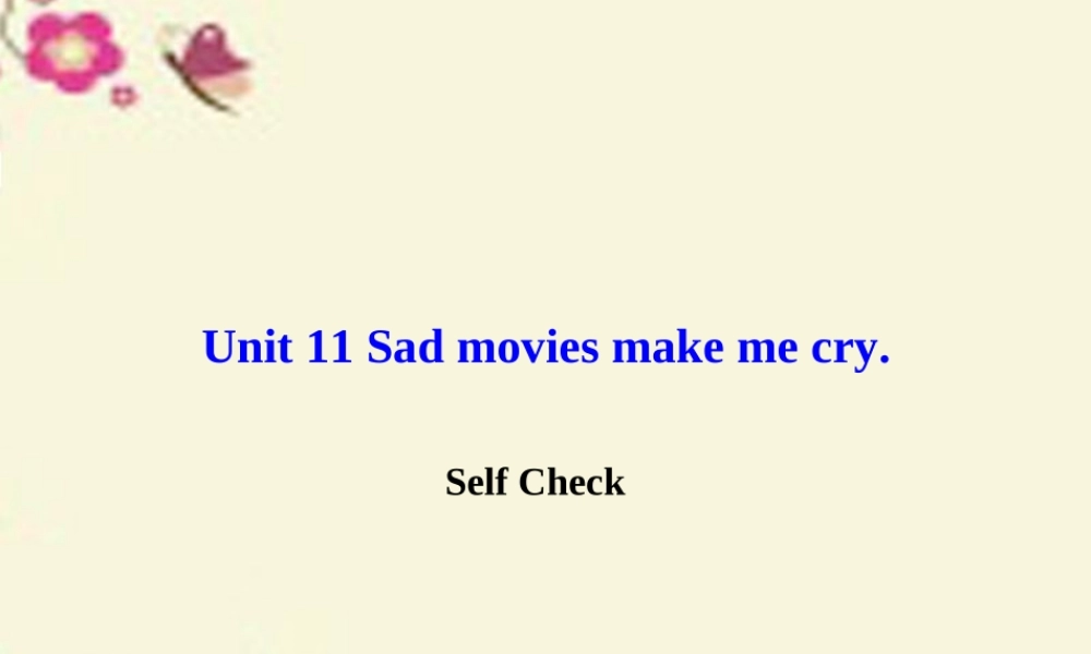 九年级英语全册 Unit 11 Sad movies make me cry Self Check课件 (新版)人教新目标版 课件