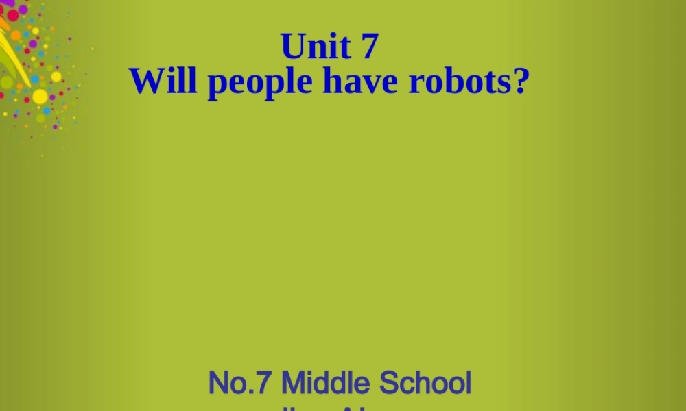 八年级英语上册 Unit 7 Will people have robots课件 (新版)人教新目标版 课件